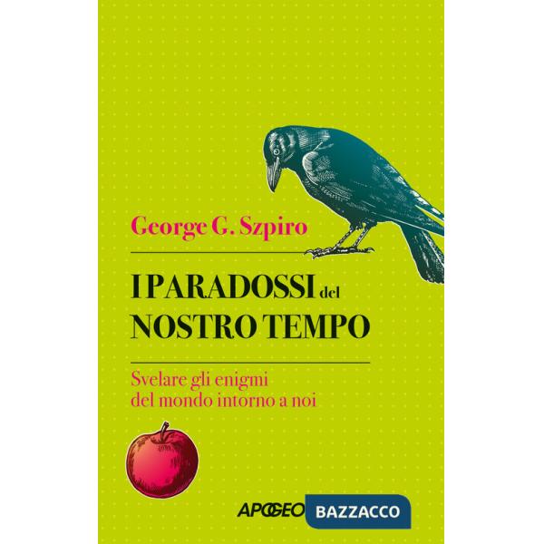 Paradossi del nostro tempo. Svelare gli enigmi del mondo intorno a noi (I)