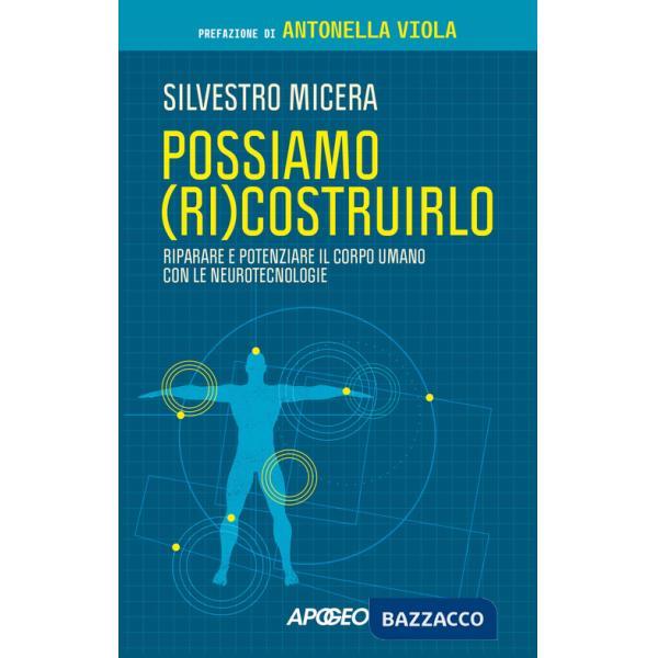 Possiamo (ri)costruirlo. Riparare e potenziare il corpo umano con le neurotecnologie
