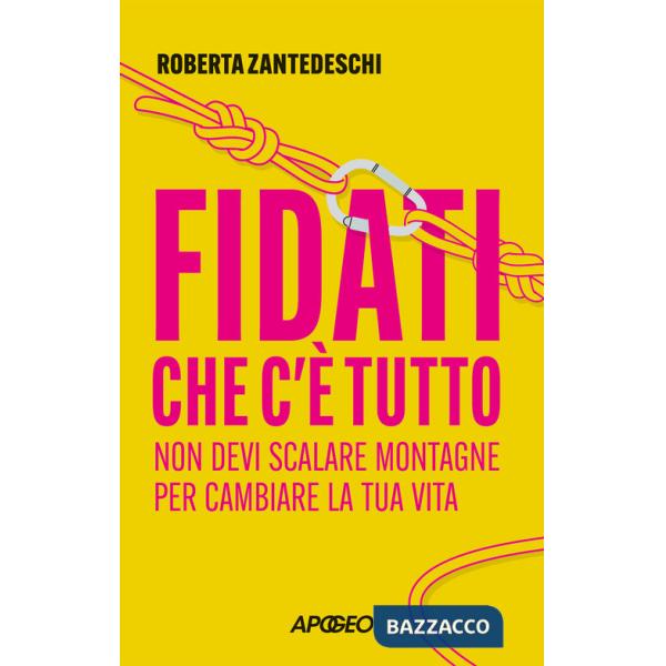 Fidati che c'è tutto. Non devi scalare montagne per cambiare la tua vita