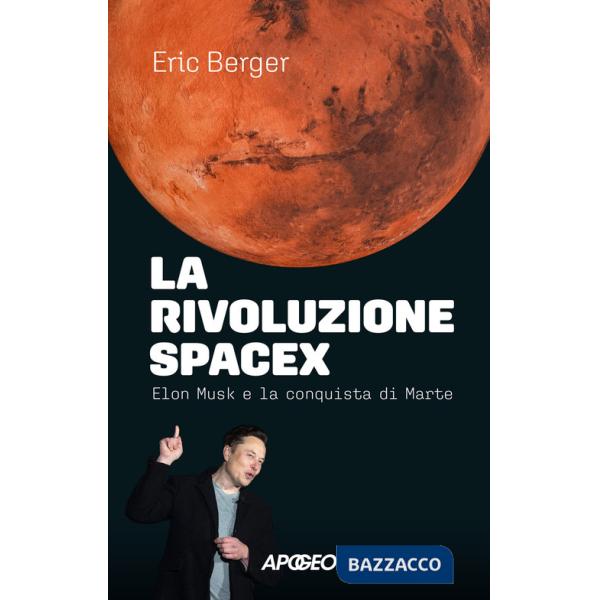 Rivoluzione SpaceX. Elon Musk e la conquista di Marte (La)