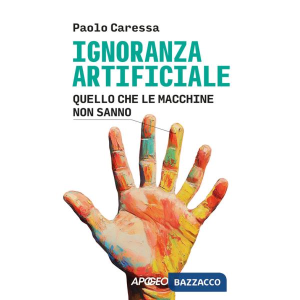 Ignoranza artificiale. Quello che le macchine non sanno