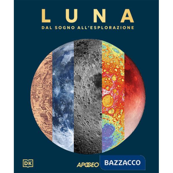 Luna. Dal sogno all'esplorazione