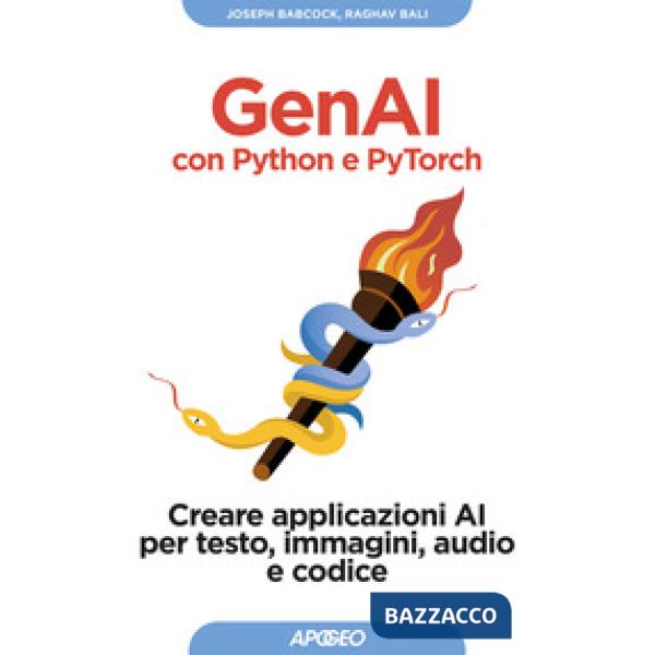 GenAI con Python e Pytorch. Creare applicazioni AI per testo, immagini, audio e codice