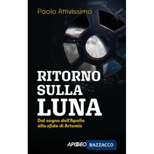 Ritorno sulla luna. Dal sogno dell'Apollo alla sfida di Artemis