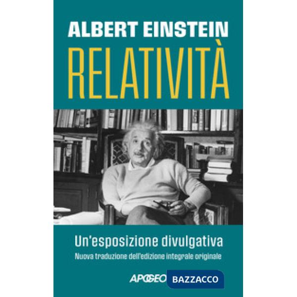 Relatività. Un'esposizione divulgativa. Ediz. integrale