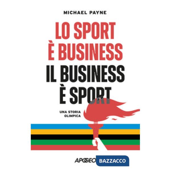 Sport è business, il business è sport. Una storia olimpica (Lo)