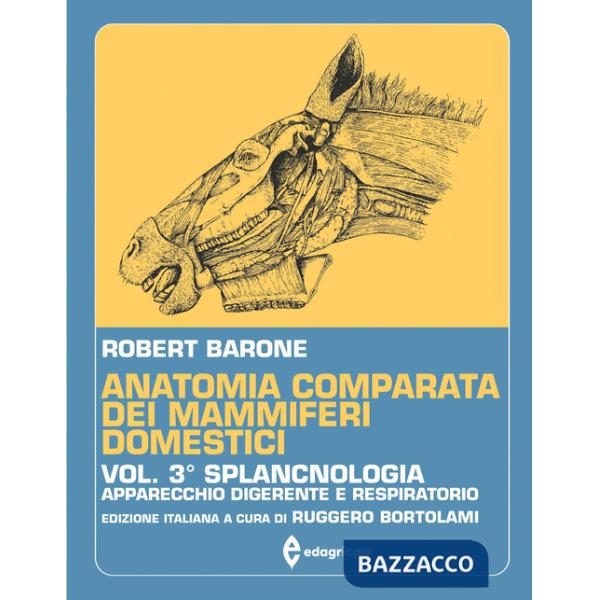 Anatomia comparata dei mammiferi domestici. Vol. 3: Splancnologia (Apparecchio digerente e respiratorio)