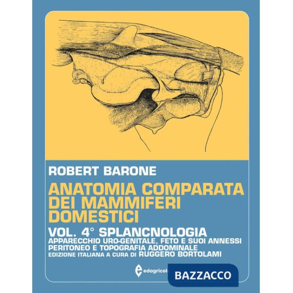Anatomia comparata dei mammiferi domestici. Vol. 4: Splancnologia. Apparecchio uro-genitale. Feto e i suoi annessi. Peritoneo e 