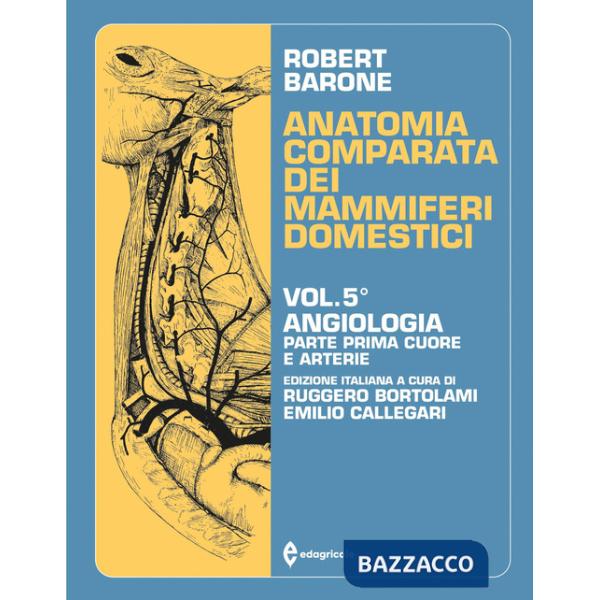 Anatomia comparata dei mammiferi domestici. Vol. 5/1: Angiologia. Cuore e arterie