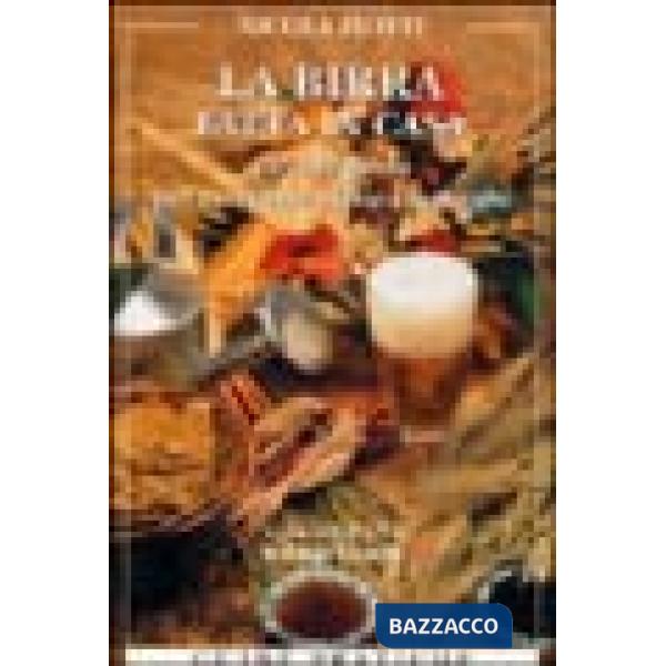 Birra fatta in casa. Piccola guida per diventare birrai casalinghi (La)