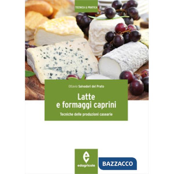 Latte e formaggi caprini. Tecniche delle produzioni casearie