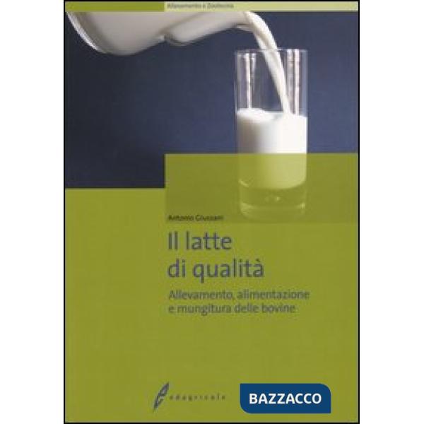 Latte di qualità. Allevamento, alimentazione e mungitura delle bovine (Il)