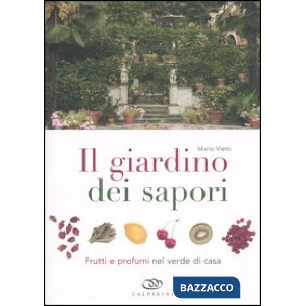 Giardino dei sapori. Frutti e profumi nel verde di casa. Ediz. illustrata (Il)