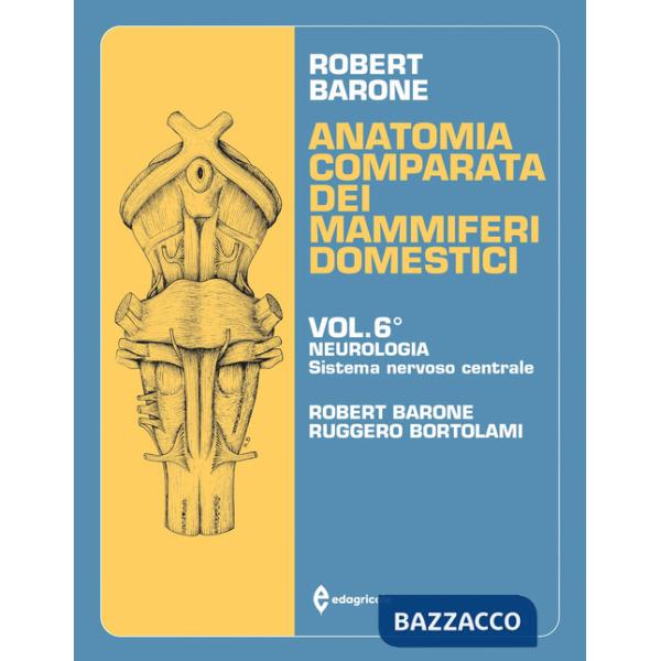 Anatomia comparata dei mammiferi domestici. Vol. 6: Neurologia (Sistema nervoso centrale)