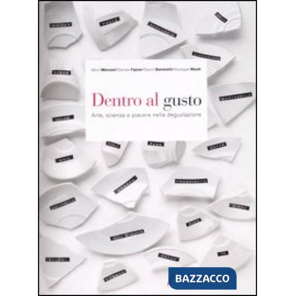 Dentro al gusto. Arte, scienza e piacere nella degustazione. Ediz. illustrata