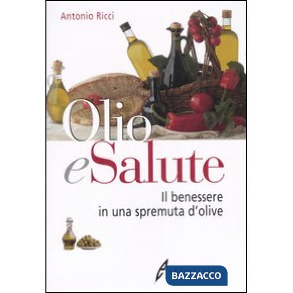 Olio e salute. Il benessere in una spremuta di olive