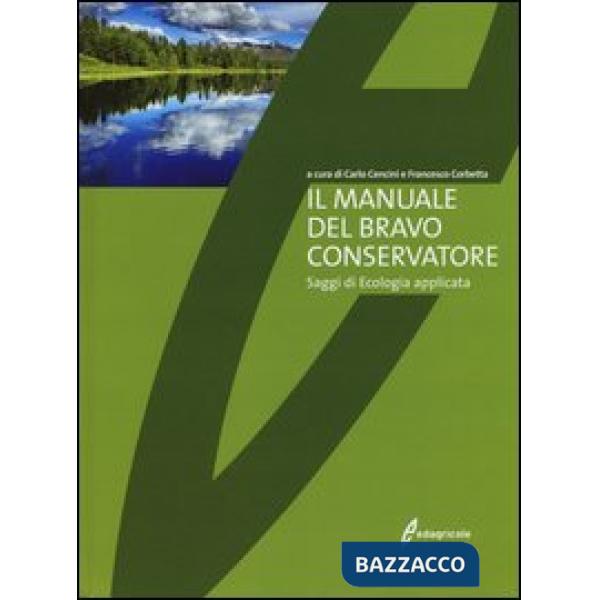 Manuale del bravo conservatore. Saggi di ecologia applicata (Il)