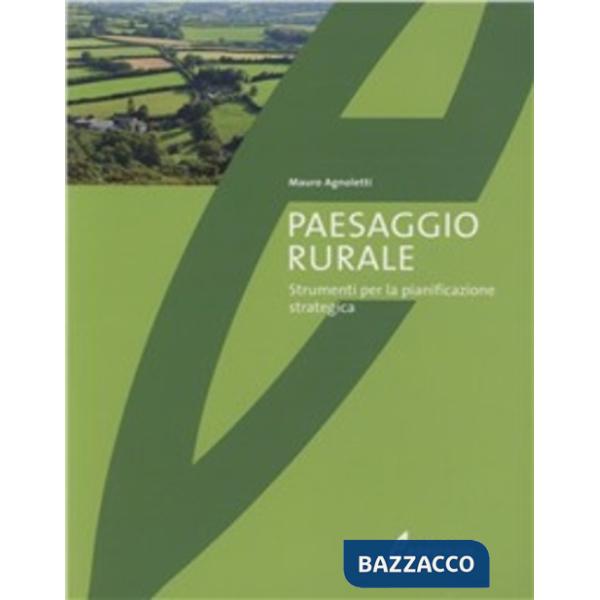 Paesaggio rurale. Evoluzione, valorizzazione, gestione. Ediz. illustrata