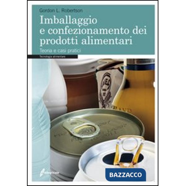Imballaggio e confezionamento dei prodotti alimentari. Teoria e casi pratici