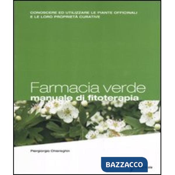 Farmacia verde. Manuale di fitoterapia. Conoscere ed utilizzare le piante offici
