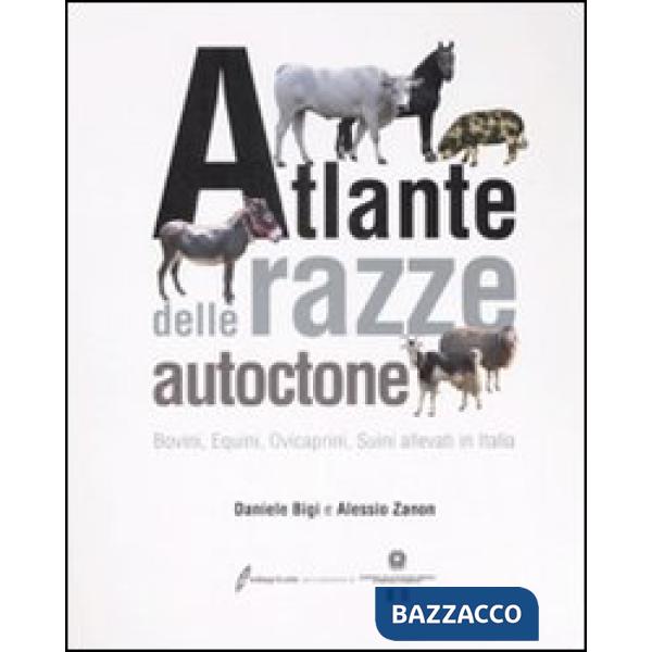 Atlante delle razze autoctone. Bovini, equini, ovicaprini, suini allevati in Ita