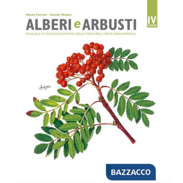 Alberi e arbusti. Manuale di riconoscimento delle principali specie ornamentali. Ediz. a colori