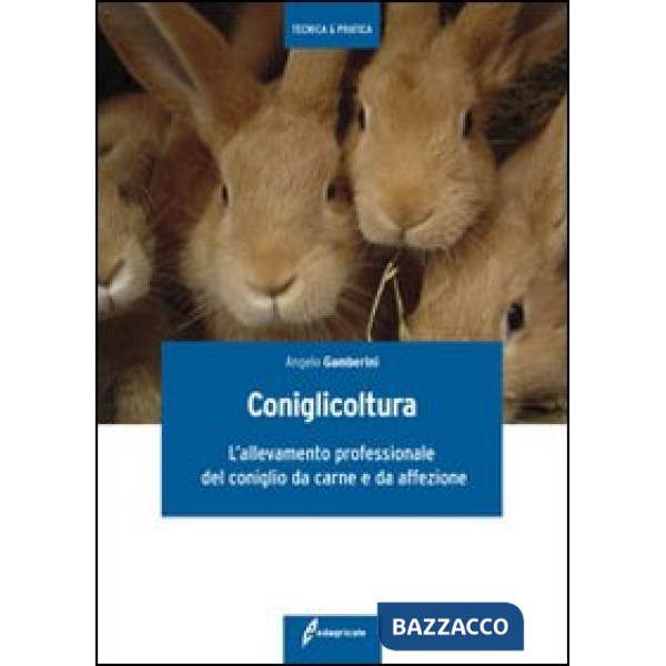 Coniglicoltura. L'allevamento professionale del coniglio da carne e da affezione