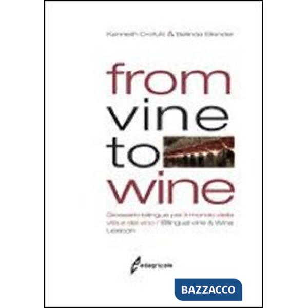 From vine to wine. Glossario bilingue per il mondo della vite e del vino-Bilingual vine & wine lexicon. Ediz. bilingue