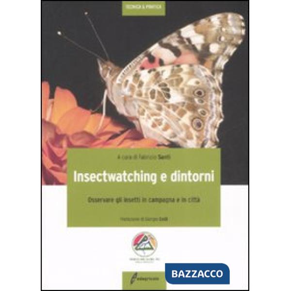Insectwatching. Osservare gli insetti in campagna e in città. Ediz. illustrata