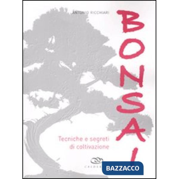 Bonsai. Tecniche e segreti di coltivazione. Ediz. illustrata