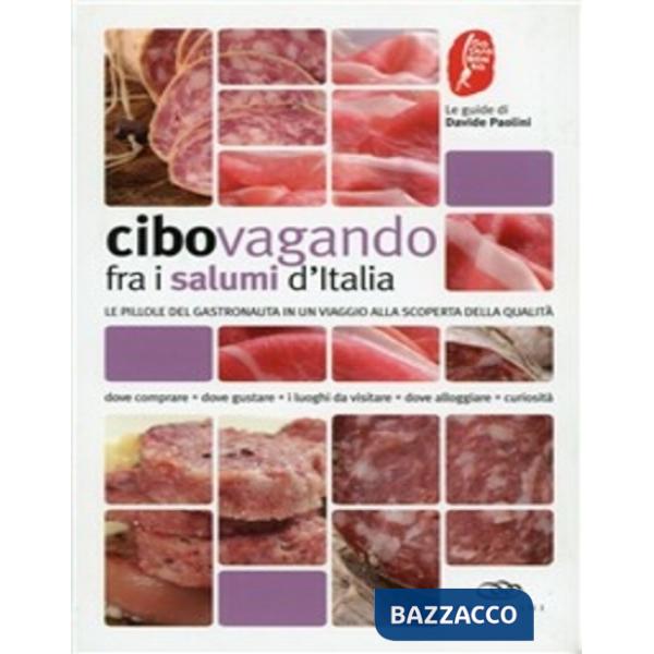 Cibovagando tra i salumi d'Italia. Le pillole del gastronauta in un viaggio alla
