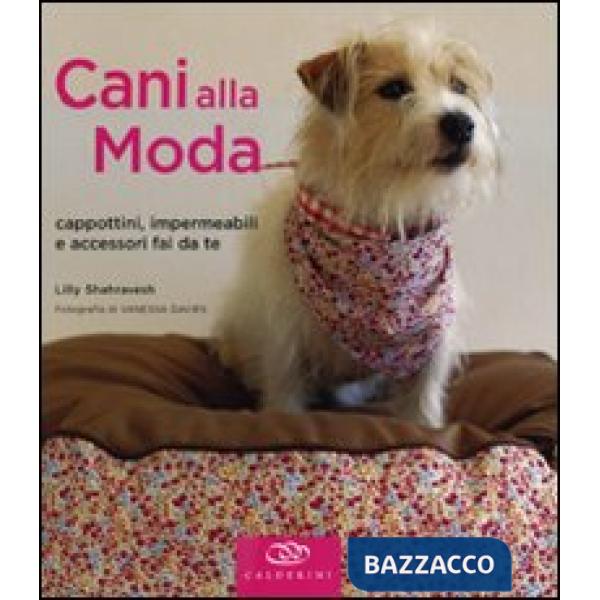 Cani alla moda. Cappottini, impermeabili e accessori fai da te. Ediz. illustrata