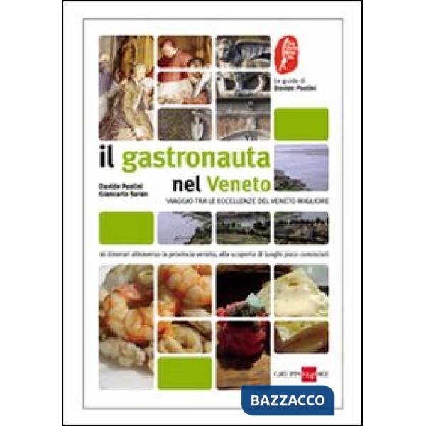 Gastronauta in Veneto. Viaggio tra le eccellenze del Veneto minore (Il)