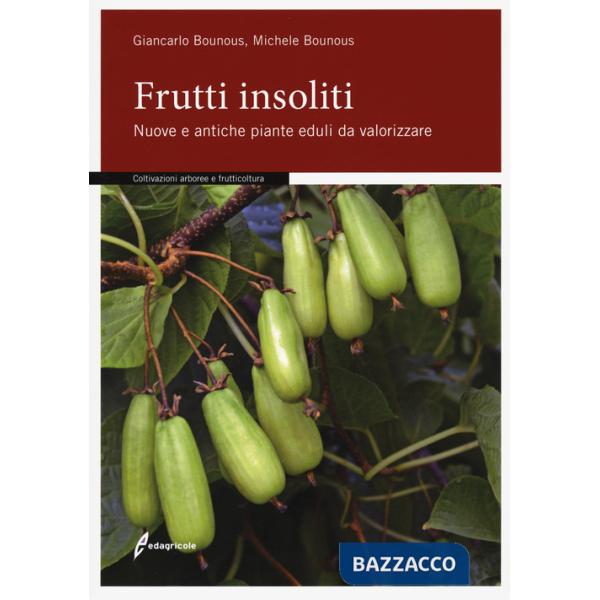Frutti insoliti. Nuove e antiche piante eduli da valorizzare