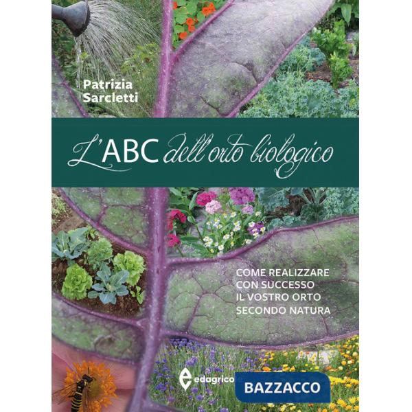 ABC dell'orto biologico. Come realizzare con successo il vostro orto secondo natura. Ediz. a colori (L')