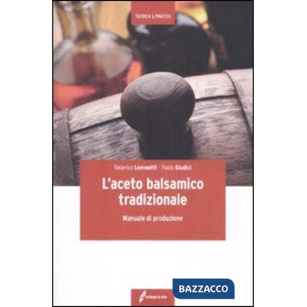 Aceto balsamico tradizionale. Manuale di produzione (L')
