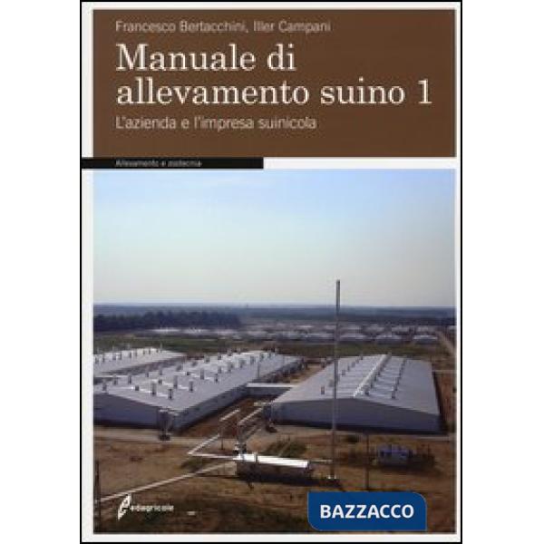 Manuale di allevamento suino. Vol. 1: L'azienda e l'impresa suinicola