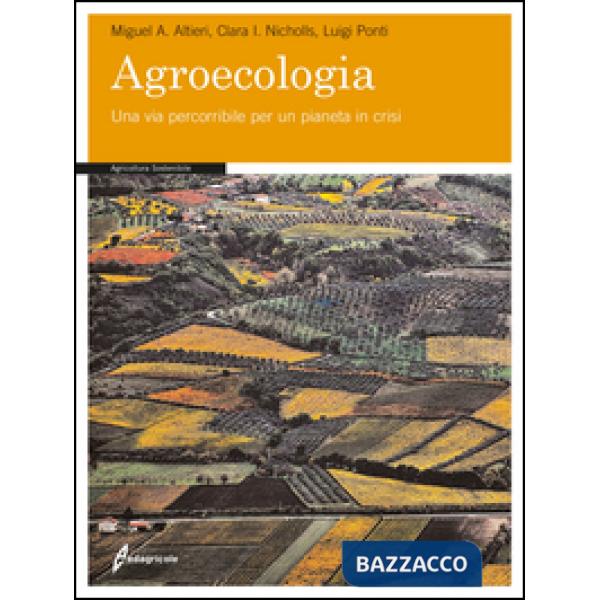 Agroecologia. Una via percorribile per un pianeta in crisi