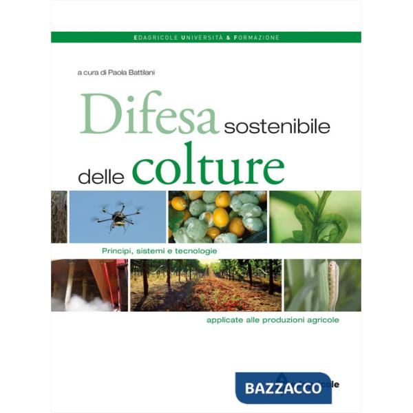 Difesa sostenibile delle colture. Principi, sistemi e tecnologie applicate alle produzioni agricole