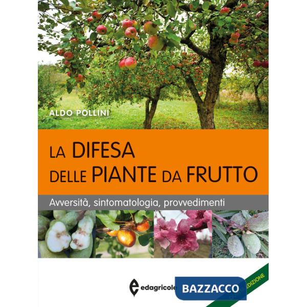 Difesa delle piante da frutto. Avversità, sintomatologia, provvedimenti (La)