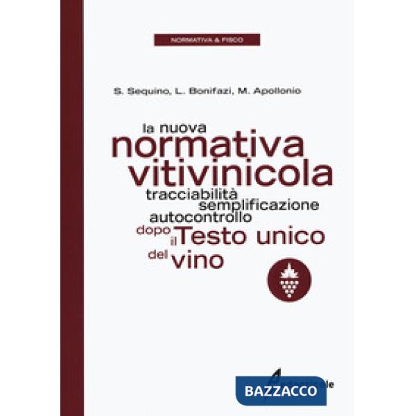 Nuova normativa vitivinicola. Tracciabilità, semplificazione, autocontrollo dopo il Testo unico del vino (La)