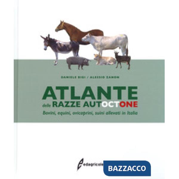Atlante delle razze autoctone. Bovini, equini, ovicaprini, suini allevati in Ita