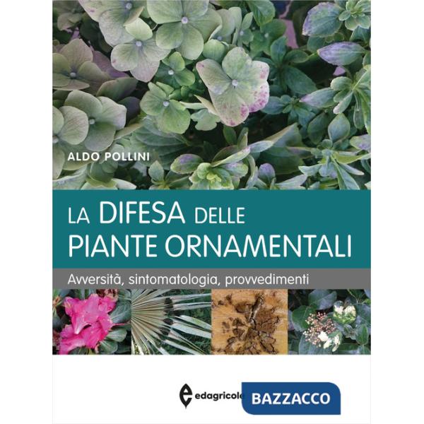 Difesa delle piante ornamentali. Avversità, sintomatologia, provvedimenti (La)