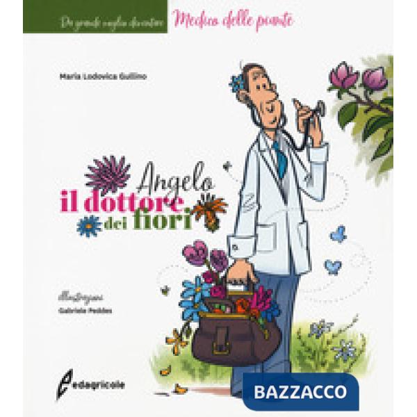 Angelo, il dottore dei fiori. Ediz. a colori