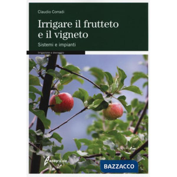 Irrigare il frutteto e il vigneto. Sistemi e impianti