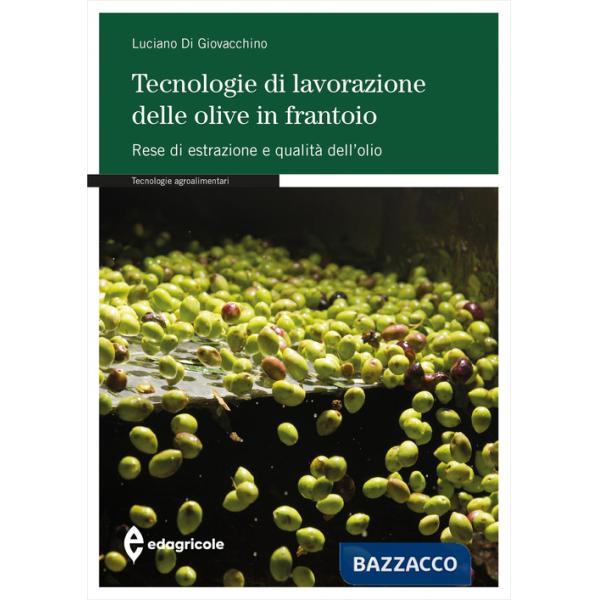 Tecnologie di lavorazione delle olive in frantoio. Rese di estrazione e qualità dell'olio