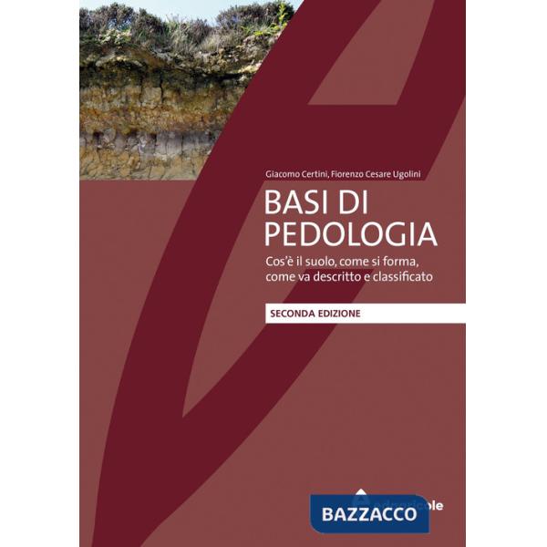 Basi di pedologia. Cos'è il suolo, come si forma, come va descritto e classificato. Nuova ediz.
