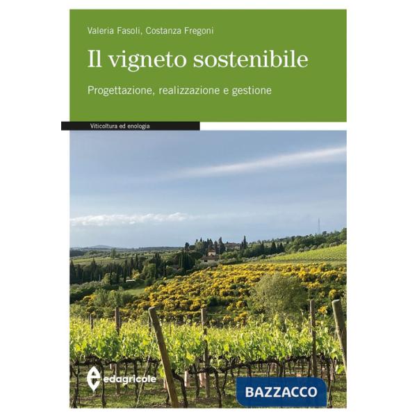 Vigneto sostenibile. Progettazione, realizzazione e gestione (Il)