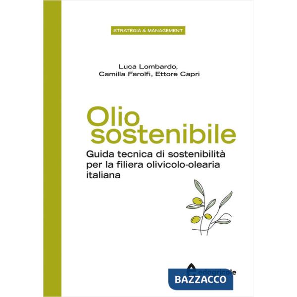 Olio sostenibile. Guida tecnica di sostenibilità per la filiera olivicolo-olearia italiana