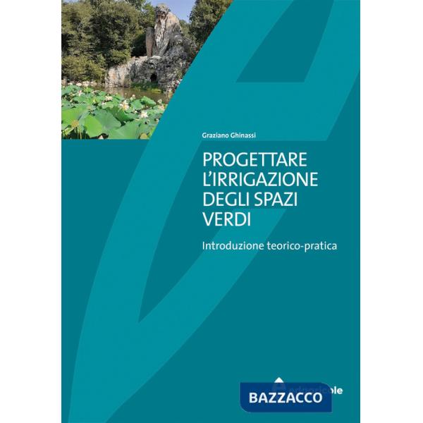 Progettare l'irrigazione degli spazi verdi. Introduzione teorico-pratica